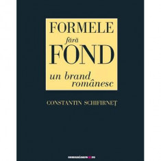 Formele fără fond, un brand românesc - Paperback brosat - Constantin Schifirneţ - Comunicare.ro