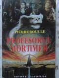 Profesorul Mortimer - Pierre Boulle, 1992, Elit-Comentator, Romana, Beletristica, Roman