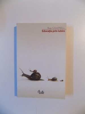 EDUCATIA PRIN IUBIRE de ROSS CAMPBELL , 2011 foto