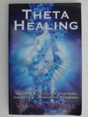 Theta Healing - Vianna Stibal (inalta-te si cauta-l pe Dumnezeu, inalta-te si lucreaza cu Dumnezeu) foto