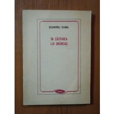 IN CAUTAREA LUI BRANCUSI de DUMITRU DABA , Timisoara 1989