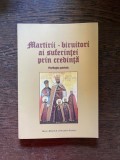 Martirii-biruitori ai suferintei prin credinta. Florilegiu patristic