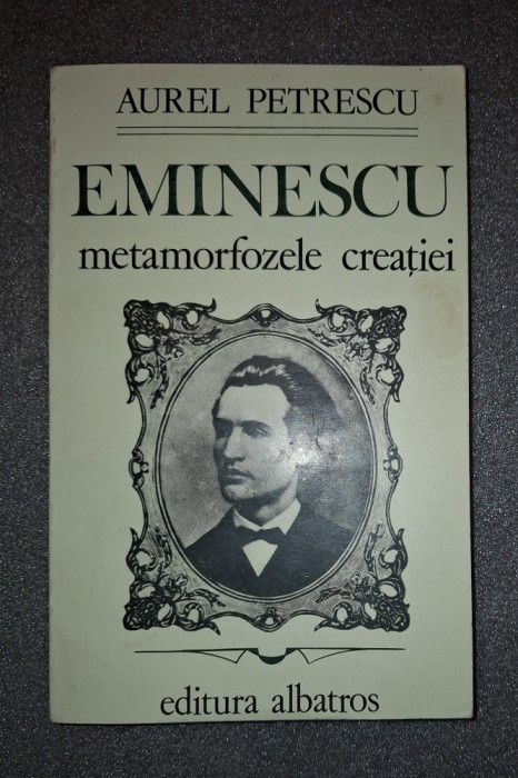Aurel Petrescu&nbsp;-&nbsp;Eminescu (Metamorfozele creatiei)