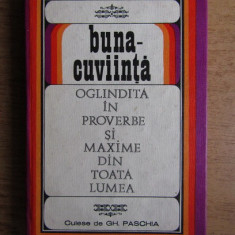 Gh. Paschia - Buna-cuviinta. Oglinda in proverbe si maxime din toata lumea