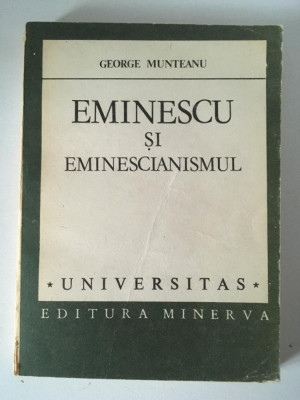 EMINESCU SI EMINESCIANISMUL, GEORGE MUNTEANU, Ed Minerva, 1987, Universitas foto