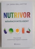 NUTRIVOR , MANANCA INTELIGENT , NOUA STIINTA A ALIMENTATIEI BOGATE IN NUTRIENTI de SARAH BALLANTYNE , 2025