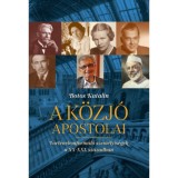 A k&ouml;zj&oacute; apostolai - T&ouml;rt&eacute;nelemform&aacute;l&oacute; szem&eacute;lyis&eacute;gek a XX-XXi. sz&aacute;zadban - Botos Katalin