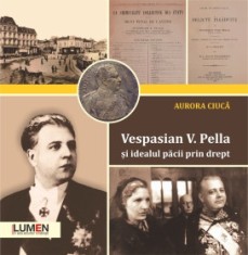 Vespasian V. Pella si idealul pacii prin drept - Aurora Ciuca foto