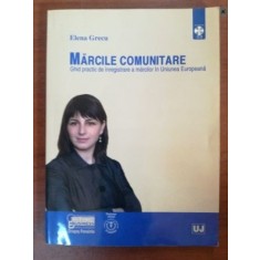 Marcile comunitare Ghid practic de inregistrare a marcilor in Uniunea Europeana - Elena Grecu