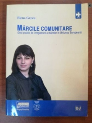 Marcile comunitare Ghid practic de inregistrare a marcilor in Uniunea Europeana - Elena Grecu foto