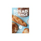 Bread Science: The Chemistry and Craft of Making Bread