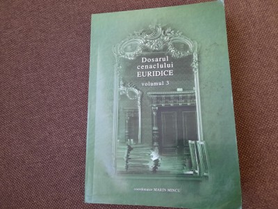 DOSARUL CENACLULUI EURIDICE - COORDONATOR MARIN MINCU VOL 3 foto