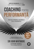 Coaching pentru performanta. Practica si principiile coachingului si ale leadershipului. Editia a 6-a complet actualizata/John Whitmore, Tiffany Gaske, Publica