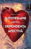 Autoterapie pentru dependenta afectiva - Genevieve Krebs