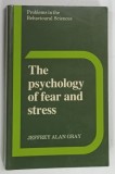 THE PSYCHOLOGY OF FEAR AND STRESS by JEFFREY ALAN GRAY , 1987 * TEXT IN LIMBA ENGLEZA