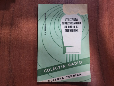 Utilizarea tranzistoarelor in radio si televiziune- E.V.Gherszon,I.Nikolaevski foto