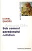 Sub Semnul Paradoxului Cotidian - Daniel Sandru, Societate si Publicistica, Editura Institutul European, Iasi, 2010, 235 pagini
