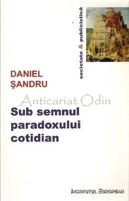 Sub Semnul Paradoxului Cotidian - Daniel Sandru foto