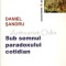 Sub Semnul Paradoxului Cotidian - Daniel Sandru