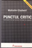 Malcolm Gladwell - Punctul critic. Cum lucruri mici pot provoca schimbari de