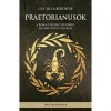 Praetorianusok - A r&oacute;mai cs&aacute;sz&aacute;ri testőrs&eacute;g felemelked&eacute;se &eacute;s buk&aacute;sa - Guy de la B&eacute;doy&eacute;re