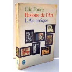 HISTOIRE DE L`ART, L`ART ANTIQUE par ELIE FAURE , 1965
