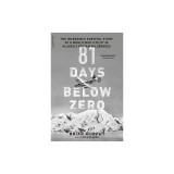 81 Days Below Zero: The Incredible Survival Story of a World War II Pilot in Alaska's Frozen Wilderness