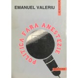 Emanuel Valeriu - Politica fara anestezie (Editia: 1995)