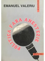 Emanuel Valeriu - Politica fara anestezie (Editia: 1995) foto