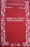 Aurel Popescu Balcesti - Spirit si suflet - Reincarnarea (Editia: 1993)