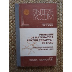 PROBLEME DE MATEMATICA PENTRU TREAPTA I DE LICEU. FUNCTIA POLINOMIALA DE GRADUL I SI II-ION MITRACHE, ION G