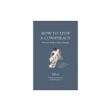 How to Stop a Conspiracy: An Ancient Guide to Saving a Republic