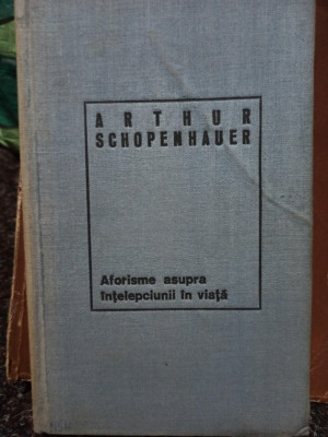 Arthur Schopenhauer - Aforisme asupra intelepciunii in viata (1969) foto