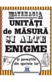 Matemagia. Unitati de masura si alte enigme si povestile din spatele lor - Felicia Law, Steve Way