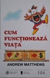 Cum functioneaza viata - Andrew Matthews - Carte