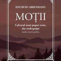 Moții. Calvarul unui popor eroic, dar nedreptățit - Paperback brosat - Ion Rusu Abrudeanu - Casa Cărţii de Ştiinţă