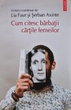 Cumpara ieftin Cum citesc barbatii cartile femeilor - 2017 - Lia Faur (XD274)