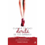 Cum sa te faci dorita de toti barbatii - Marie Forleo, Curtea Veche