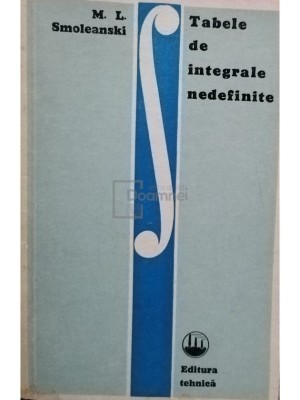 M. I. Smoleanski - Tabele de integrale nedefinite (Editia: 1972) foto