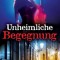 Unheimliche Begegnung