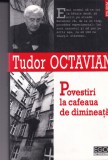 Tudor Octavian - Povestiri la cafeaua de dimineata