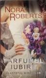 PARFUMUL IUBIRII. CVARTETUL MIRESELOR-NORA ROBERTS