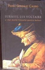 SURASUL LUI VOLTAIRE SI MAI MULTA FILOSOFIE PENTRU BUFONI-PEDRO GONZALEZ CALERO-275096