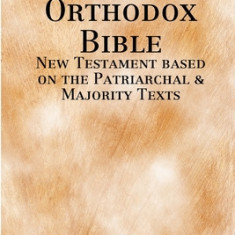 The Holy Orthodox Bible - New Testament based on the Patriarchal & Majority Texts