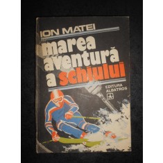 ION MATEI - MAREA AVENTURA A SCHIULUI (1982, editie cartonata)