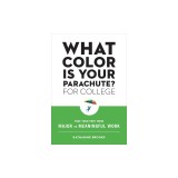 What Color Is Your Parachute? for College: Pave Your Path from Major to Meaningful Work