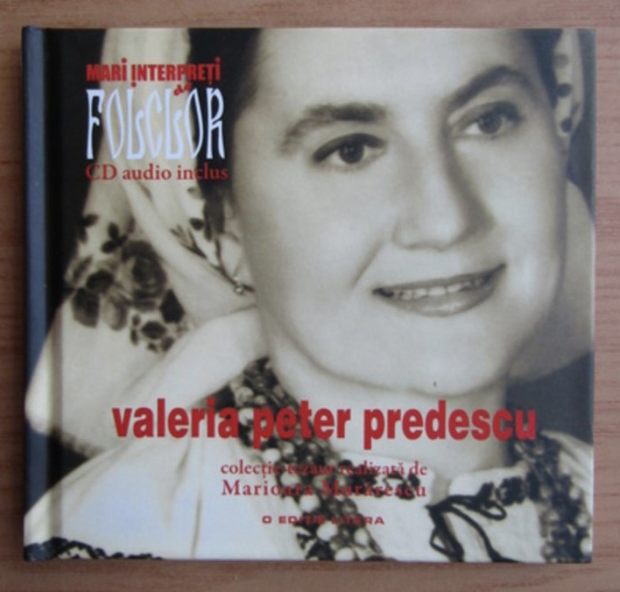 Mari interpreti de folclor. Valeria Peter Predescu contine CD