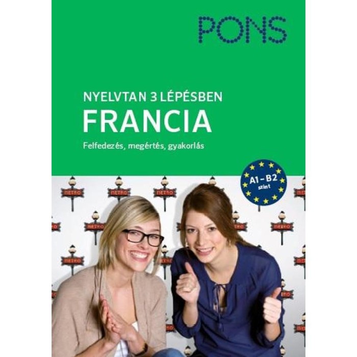 PONS Nyelvtan 3 l&eacute;p&eacute;sben - Francia A1-B2 - Felfedez&eacute;s, meg&eacute;rt&eacute;s, gyakorl&aacute;s - Michael Deneux