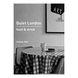 Ghid Quiet London: Food &amp; Drink de Siobhan Wall - Locuri liniștite Londra, M&acirc;ncare &amp; Băuturi