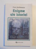 ENIGME ALE ISTORIEI , VOL. I de PAUL STEFANESCU , 1994